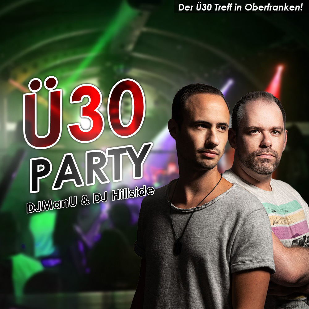 Nicht vergessen! Heute Ü30 Party mit DJ ManU & DJHillside